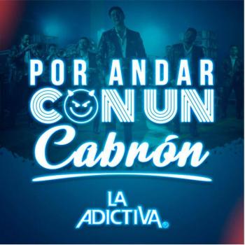 Por andar con un cabr&oacute;n”, estreno de banda La Adictiva