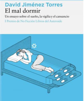 Llega a las librer&iacute;as El mal dormir, un esclarecedor ensayo sobre el sue&ntilde;o de David Jim&eacute;nez Torres, ganador del I Premio de No Ficci&oacute;n Libros del Asteroide