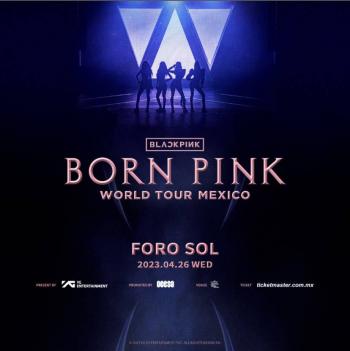 BLACKPINK, LAS SUPERESTRELLAS MUNDIALES ANUNCIAN SU PRIMER CONCIERTO EN M&Eacute;XICO CON LA GIRA BORN PINK