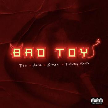 TACHI, AKIM, BARBEL & FOCKING RAFITA  SE UNEN EN NUEVO SENCILLO TITULADO  “BAD TOY”   