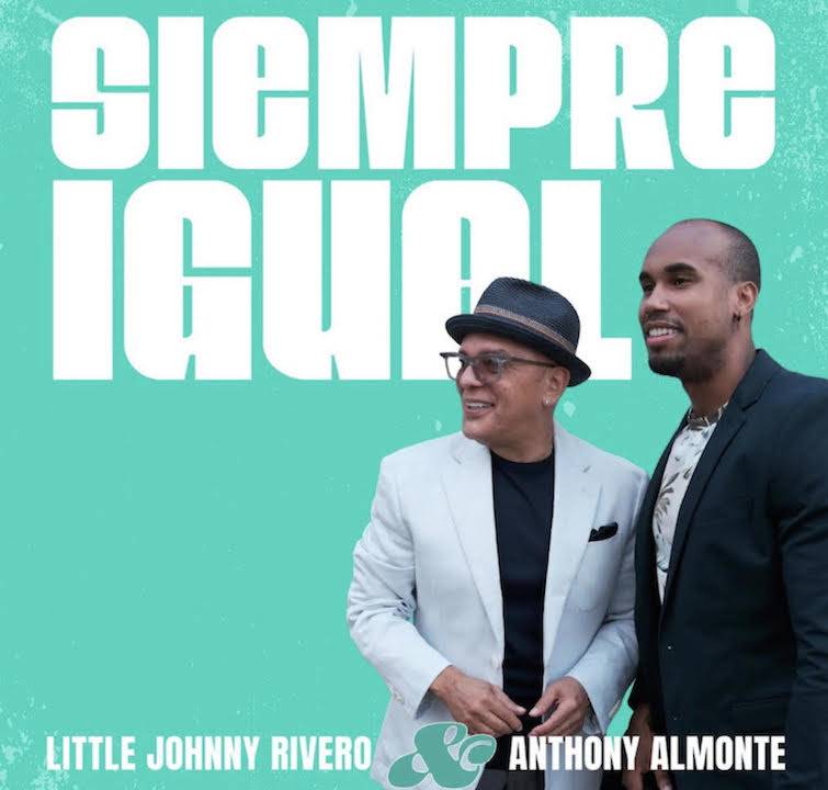 Little Johnny Rivero y Anthony Almonte estrenan “Siempre Igual”