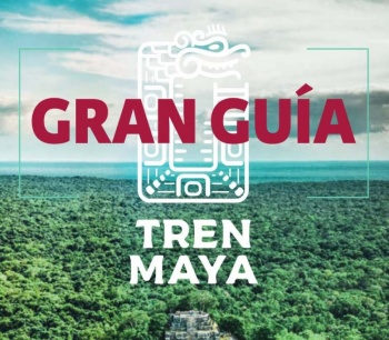 La Gran Guía Tren Maya, la mejor compañera de viaje