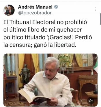 “Perdi&oacute; la censura, gan&oacute; la libertad”: AMLO tras decisi&oacute;n del TEPJF de no prohibir su libro '¡Gracias!'