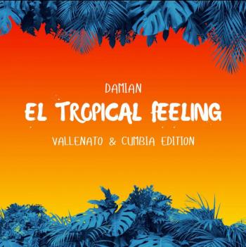 Damian estrena sencillo Te adoro y album El Tropical Feeling  Vallenato  Cumbia Edition