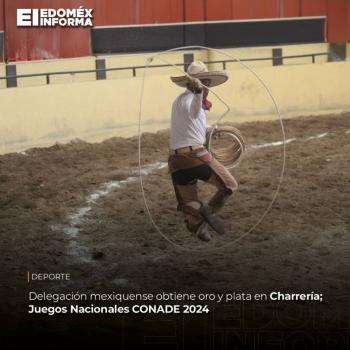 Delegaci&oacute;n mexiquense triunfa en Juegos Nacionales CONADE 2024; obtiene oro y plata en Charrer&iacute;a
