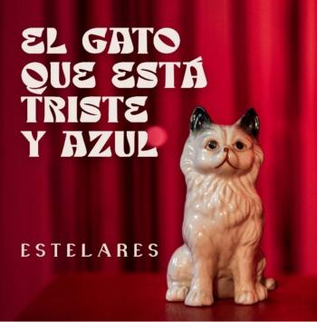 ESTELARES llega por primera vez a COLOMBIA!!! y presenta: EL GATO QUE ESTÁ TRISTE Y AZUL.