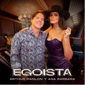 Arthur Hanlon y Ana B&aacute;rbara estrenan “Ego&iacute;sta”, una cumbia con piano