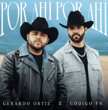 Gerardo Ortiz y Código FN unen fuerzas en «Por Ahí, Por Ahí»