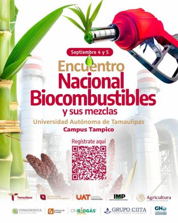 Biocombustibles: la ruta verde del futuro energ&eacute;tico mexicano se discute en Tampico
