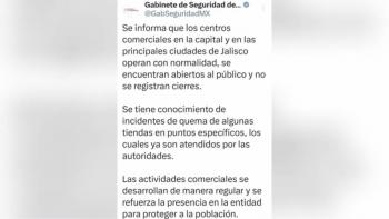 Gabinete de Seguridad reporta operaci&oacute;n normal de centros comerciales en Jalisco aunque reconoce quema de algunas tiendas y 20 Bancos de Bienestar da&ntilde;ados