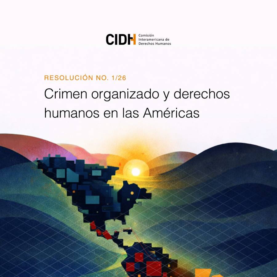 Crimen organizado se convierte en una de las principales amenazas para los derechos humanos en las Am&eacute;ricas: CIDH