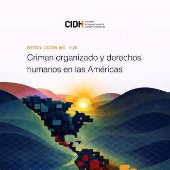Crimen organizado se convierte en una de las principales amenazas para los derechos humanos en las Am&eacute;ricas: CIDH
