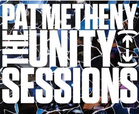 The Unity Sessions, de Pat Metheny, es una gran grabaci&oacute;n.