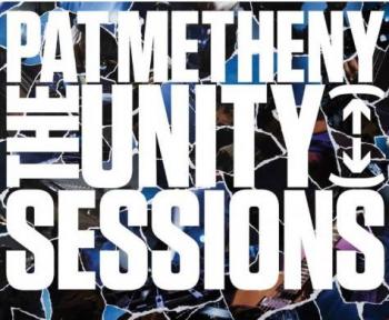 The Unity Sessions, de Pat Metheny, es una gran grabaci&oacute;n.