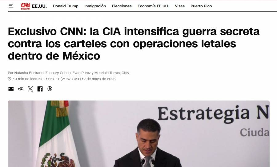 CNN asegura que la CIA ejecuta ataques mortales contra líderes de cárteles en México