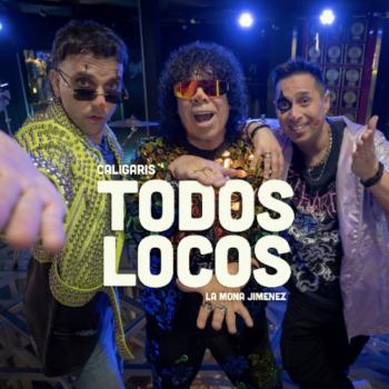 LOS CALIGARIS Y LA MONA JIMENEZ REVERSIONAN EL CL&Aacute;SICO DE LA BANDA “TODOS LOCOS”